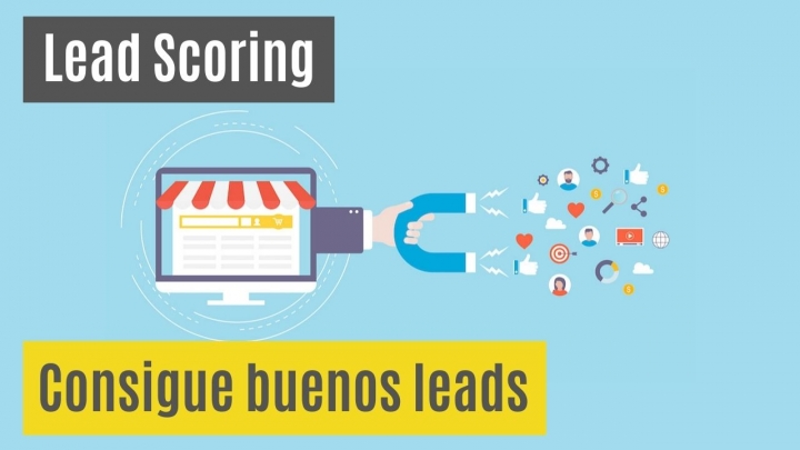 Lead Scoring y el Lead Nurturing: Consigue buenos leads
